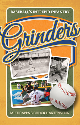 Grinders: Baseball's Intrepid Infantry - Capps, Mike, and Hartenstein, Chuck