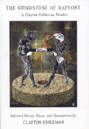 Grindstone of Rapport: A Clayton Eshleman Reader