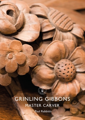 Grinling Gibbons: Master Carver - Rabbitts, Paul
