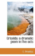 Griselda: A Dramatic Poem in Five Acts