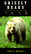 Grizzly Bears: An Illustrated Field Guide