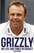 Grizzly: My Life and Times in Cricket