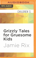 Grizzly Tales for Gruesome Kids
