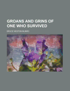 Groans and Grins of One Who Survived