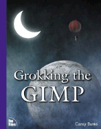 Grokking the GIMP - Bunks, Carey