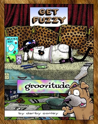 Groovitude: A Get Fuzzy Treasury Volume 3 - Conley, Darby