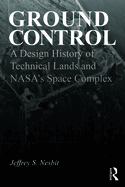 Ground Control: A Design History of Technical Lands and NASA's Space Complex