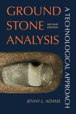 Ground Stone Analysis: A Technological Approach - Adams, Jenny L