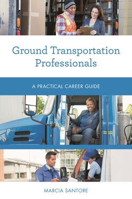 Ground Transportation Professionals: A Practical Career Guide - Santore, Marcia