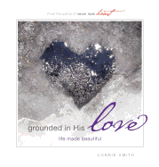 Grounded in His Love: Life Made Beautiful