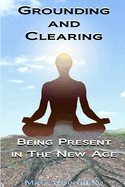 Grounding & Clearing: Being Present in the New Age