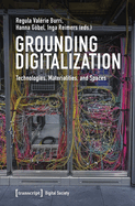 Grounding Digitalization: Technologies, Materialities, and Spaces