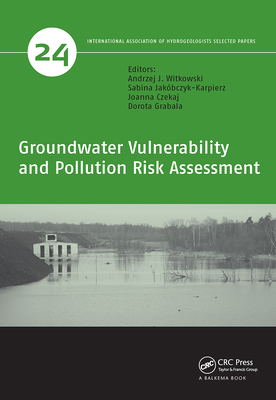 Groundwater Vulnerability and Pollution Risk Assessment - Witkowski, Andrzej J (Editor), and Jak�bczyk-Karpierz, Sabina (Editor), and Czekaj, Joanna (Editor)