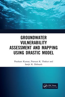 Groundwater Vulnerability Assessment and Mapping using DRASTIC Model - Kumar, Prashant, and Thakur, Praveen, and Debnath, Sanjit