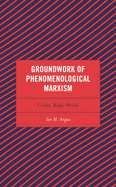 Groundwork of Phenomenological Marxism: Crisis, Body, World