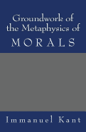 Groundwork of the Metaphysics of Morals