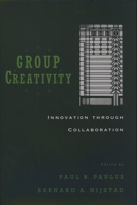 Group Creativity: Innovation Through Collaboration - Matilal, Bimal Krishna, and Paulus, Paul B (Editor), and Nijstad, Bernard A (Editor)