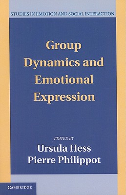 Group Dynamics and Emotional Expression - Hess, Ursula (Editor), and Philippot, Pierre (Editor)