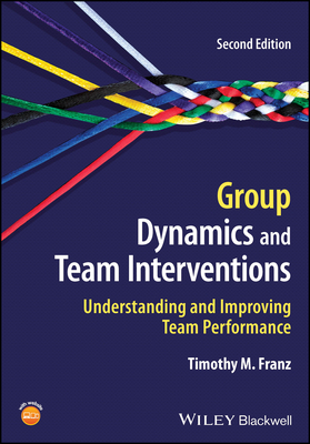 Group Dynamics and Team Interventions: Understanding and Improving Team Performance - Franz, Timothy M