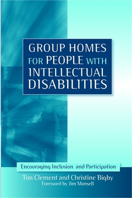 Group Homes for People with Intellectual Disabilities: Encouraging Inclusion and Participation - Clement, Tim, and Bigby, Christine, and Mansell, Jim (Foreword by)