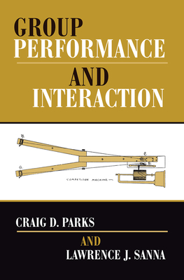 Group Performance And Interaction - Parks, Craig D, and Sanna, Lawrence J