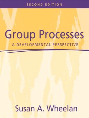 Group Processes: A Developmental Perspective - Wheelan, Susan A.