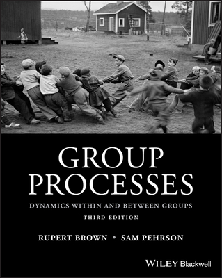 Group Processes - Brown, Rupert, and Pehrson, Samuel