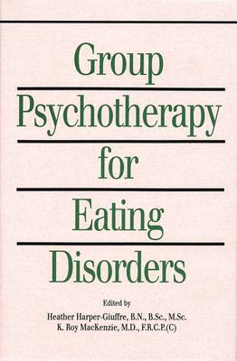 Group Psychotherapy for Eating Disorders - Harper-Giuffre, Heather, Dr., BSC, Msc (Editor), and MacKenzie, K Roy, MD, Frcpc (Editor)