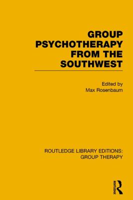 Group Psychotherapy from the Southwest (RLE: Group Therapy) - Rosenbaum, Max (Editor)