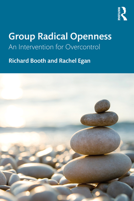 Group Radical Openness: An Intervention for Overcontrol - Booth, Richard, and Egan, Rachel