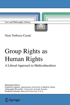 Group Rights as Human Rights: A Liberal Approach to Multiculturalism - Torbisco Casals, Neus