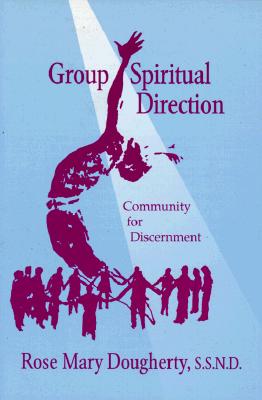 Group Spiritual Direction: Community for Discernment - Dougherty, Rose Mary