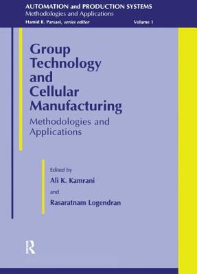 Group Technology and Cellular Manufacturing: Methodologies and Applications - Kamrani, Ali Κ. (Editor), and Logendran, Rasaratnam (Editor)