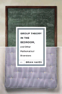 Group Theory in the Bedroom, and Other Mathematical Diversions