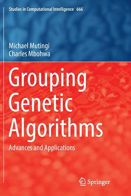 Grouping Genetic Algorithms: Advances and Applications - Mutingi, Michael, and Mbohwa, Charles