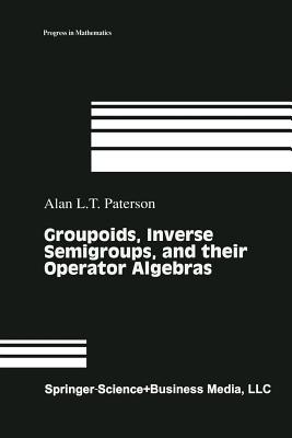 Groupoids, Inverse Semigroups, and their Operator Algebras - Paterson, Alan (Editor)