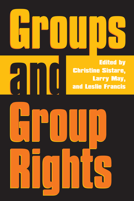 Groups and Group Rights - Sistare, Christine (Editor), and May, Larry (Editor), and Francis, Leslie (Editor)