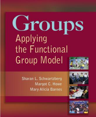 Groups: Applying the Functional Group Model - Schwartzberg, Sharan L, and Howe, Margot C, and Barnes, Mary Alicia, Otr/L
