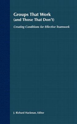Groups That Work (and Those That Don't): Creating Conditions for Effective Teamwork - Hackman, J Richard (Editor)