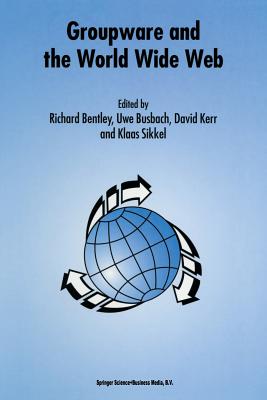 Groupware and the World Wide Web - Bentley, Richard (Editor), and Busbach, Uwe (Editor), and Kerr, David (Editor)