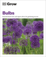 Grow Bulbs: Essential Know-How and Expert Advice for Gardening Success