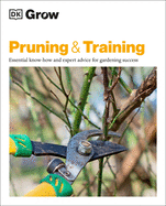 Grow Pruning and Training: Essential Know-How and Expert Advice for Gardening Success