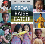 Grow! Raise! Catch!: How We Get Our Food