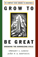 Grow to Be Great: Breaking the Downsizing Cycle