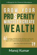 Grow Your Prosperity Mindset and Create Wealth: A Blueprint for Financial Abundance