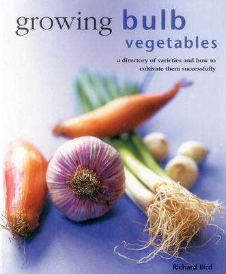 Growing Bulb Vegetables - Bird Richard