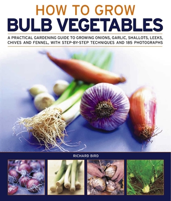 Growing Bulb Vegetables - Bird, Richard