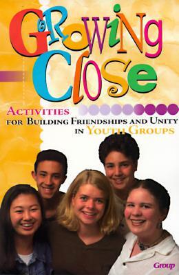 Growing Close: Activities for Building Friendships and Unity - Group