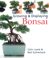 Growing & Displaying Bonsai - Lewis, Colin, and Sutherland, Neil