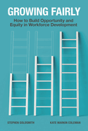 Growing Fairly: How to Build Opportunity and Equity in Workforce Development